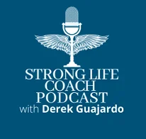 Strong Life Coach Podcast with Derek Guajardo